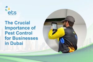 The-Crucial-Importance-of-Pest-Control-for-Businesses-in-Dubai-ETS-UAE